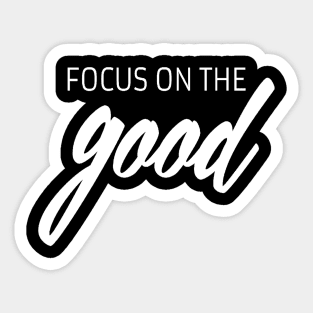 Focus on the good quote Sticker